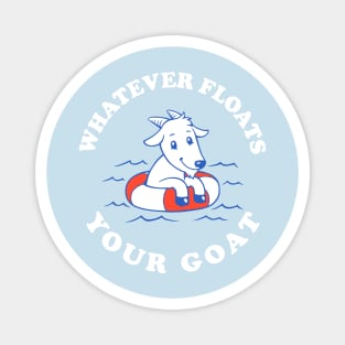 Whatever Floats Your Goat Magnet